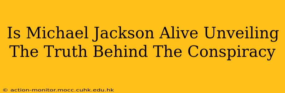 Is Michael Jackson Alive Unveiling The Truth Behind The Conspiracy