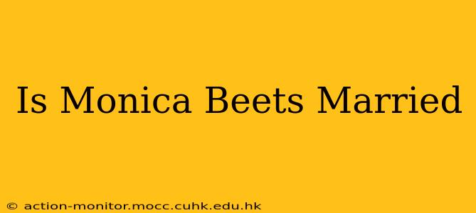 Is Monica Beets Married