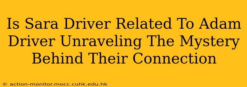 Is Sara Driver Related To Adam Driver Unraveling The Mystery Behind Their Connection