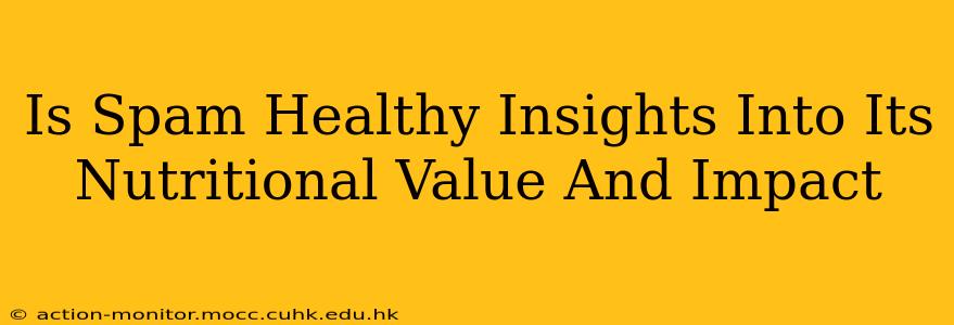Is Spam Healthy Insights Into Its Nutritional Value And Impact