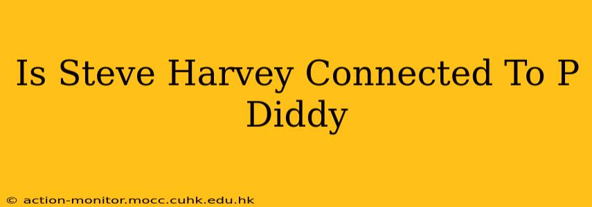 Is Steve Harvey Connected To P Diddy