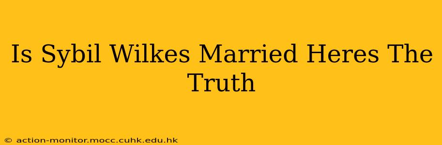 Is Sybil Wilkes Married Heres The Truth