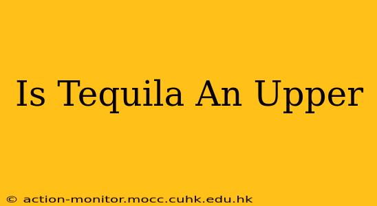 Is Tequila An Upper