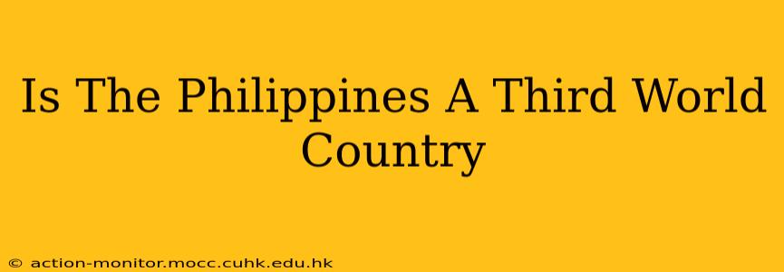 Is The Philippines A Third World Country