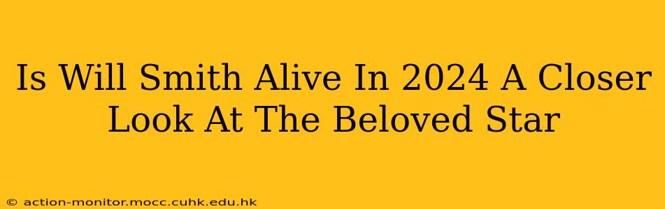 Is Will Smith Alive In 2024 A Closer Look At The Beloved Star