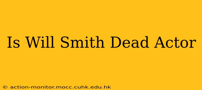 Is Will Smith Dead Actor
