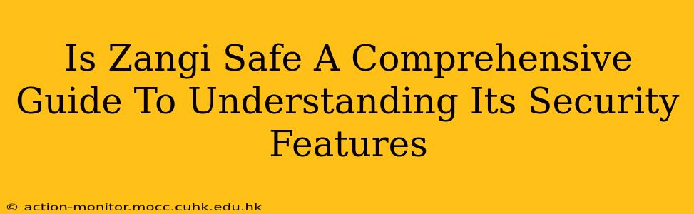 Is Zangi Safe A Comprehensive Guide To Understanding Its Security Features