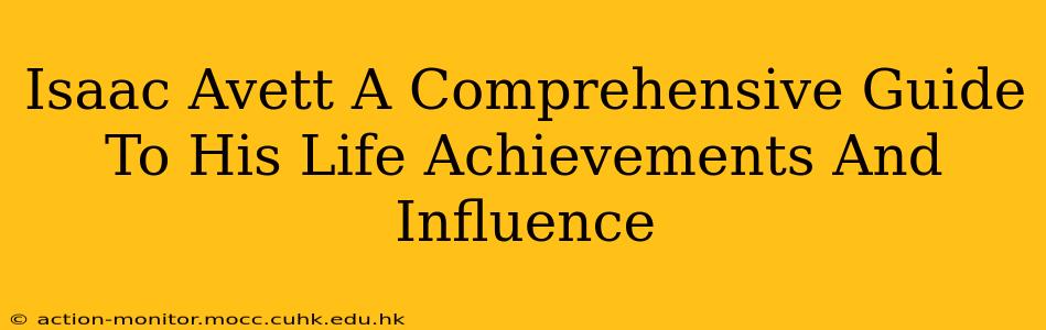 Isaac Avett A Comprehensive Guide To His Life Achievements And Influence