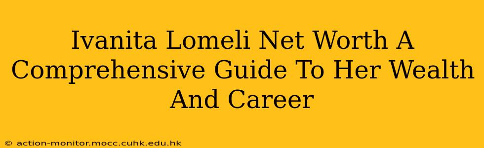 Ivanita Lomeli Net Worth A Comprehensive Guide To Her Wealth And Career