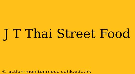 J T Thai Street Food