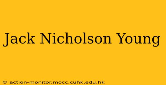 Jack Nicholson Young
