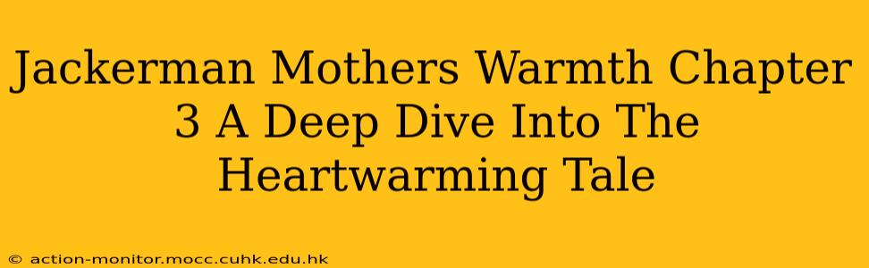 Jackerman Mothers Warmth Chapter 3 A Deep Dive Into The Heartwarming Tale