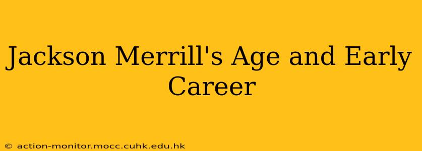 Jackson Merrill's Age and Early Career