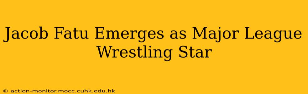 Jacob Fatu Emerges as Major League Wrestling Star