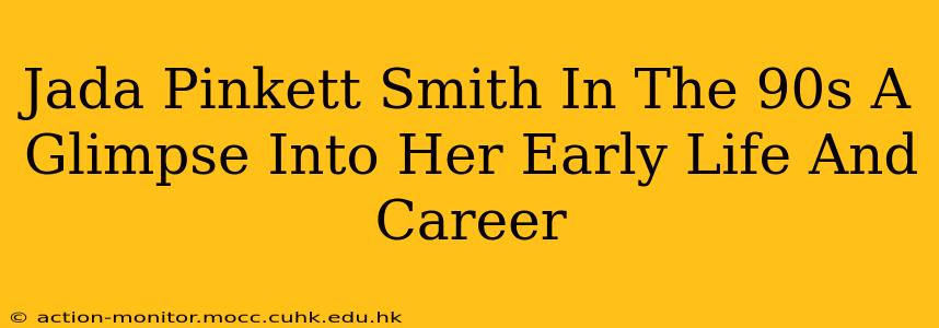Jada Pinkett Smith In The 90s A Glimpse Into Her Early Life And Career