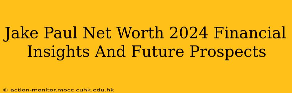 Jake Paul Net Worth 2024 Financial Insights And Future Prospects