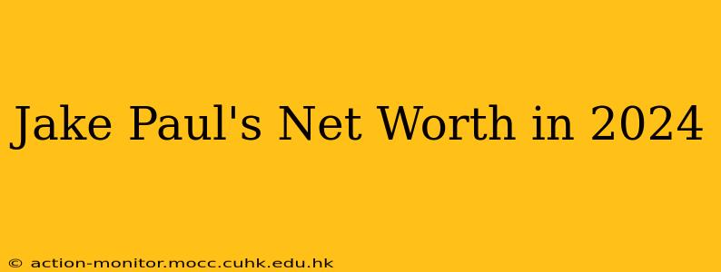 Jake Paul's Net Worth in 2024