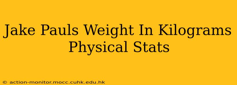 Jake Pauls Weight In Kilograms Physical Stats
