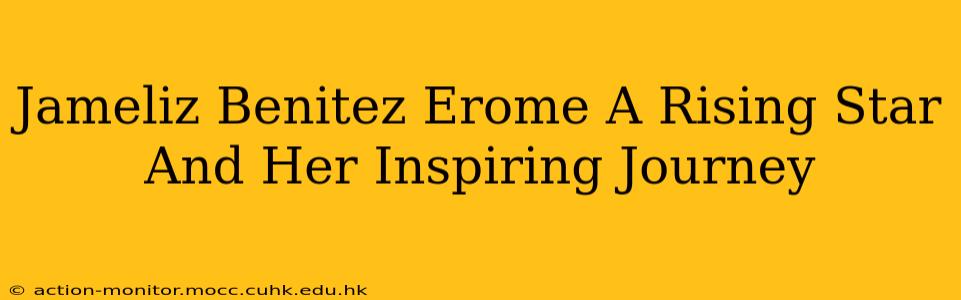 Jameliz Benitez Erome A Rising Star And Her Inspiring Journey