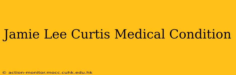 Jamie Lee Curtis Medical Condition