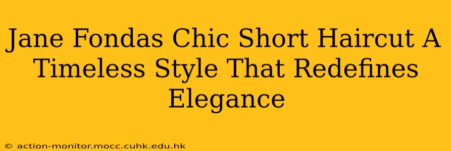 Jane Fondas Chic Short Haircut A Timeless Style That Redefines Elegance