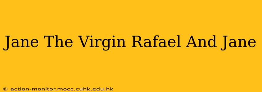 Jane The Virgin Rafael And Jane