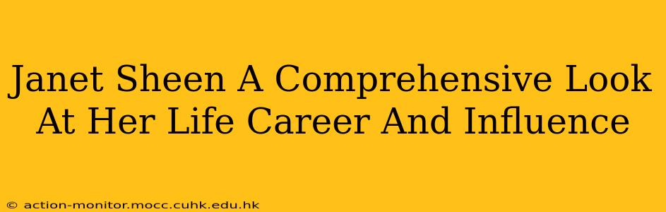 Janet Sheen A Comprehensive Look At Her Life Career And Influence