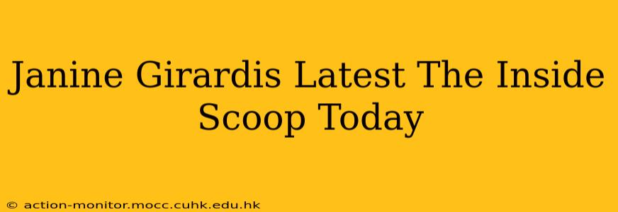Janine Girardis Latest The Inside Scoop Today