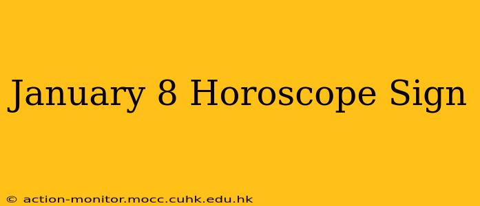 January 8 Horoscope Sign