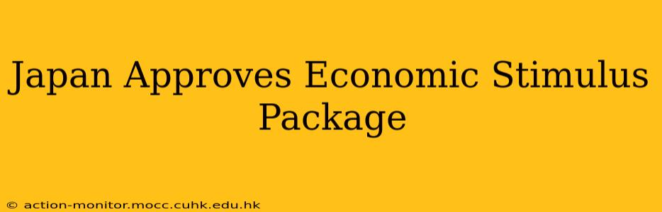 Japan Approves Economic Stimulus Package