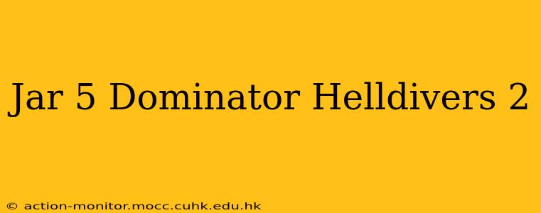 Jar 5 Dominator Helldivers 2