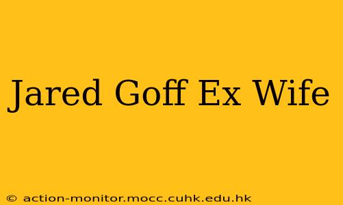 Jared Goff Ex Wife