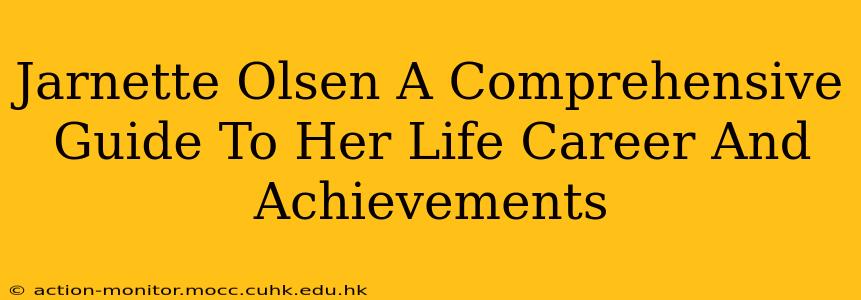 Jarnette Olsen A Comprehensive Guide To Her Life Career And Achievements