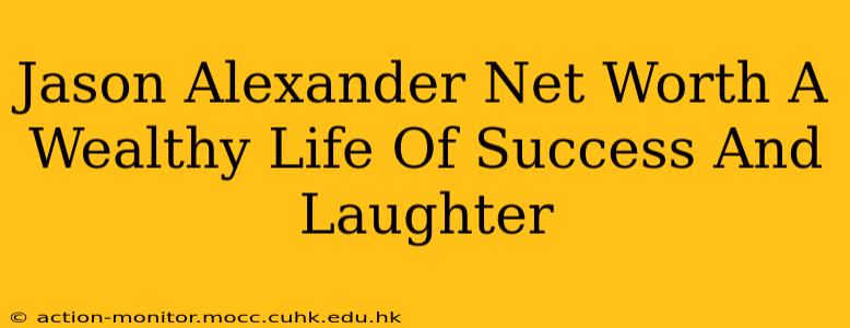 Jason Alexander Net Worth A Wealthy Life Of Success And Laughter