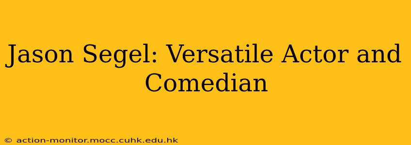 Jason Segel: Versatile Actor and Comedian