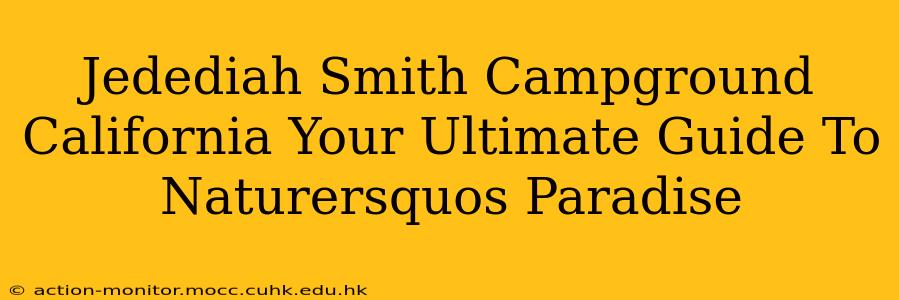 Jedediah Smith Campground California Your Ultimate Guide To Naturersquos Paradise