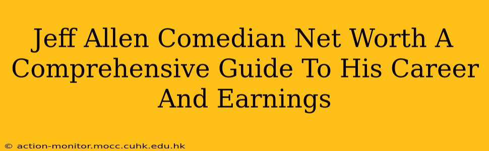 Jeff Allen Comedian Net Worth A Comprehensive Guide To His Career And Earnings