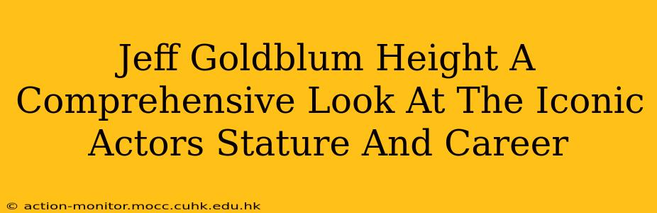 Jeff Goldblum Height A Comprehensive Look At The Iconic Actors Stature And Career