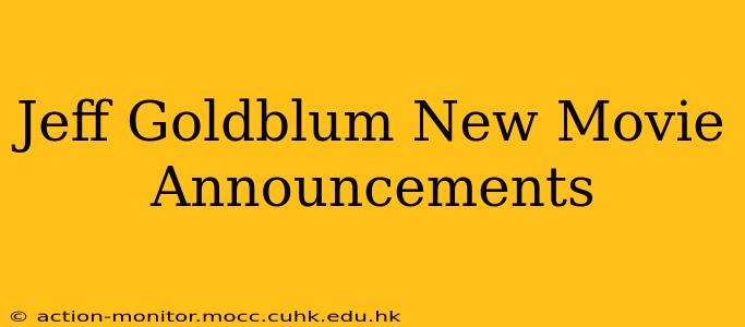Jeff Goldblum New Movie Announcements