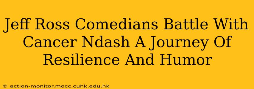Jeff Ross Comedians Battle With Cancer Ndash A Journey Of Resilience And Humor