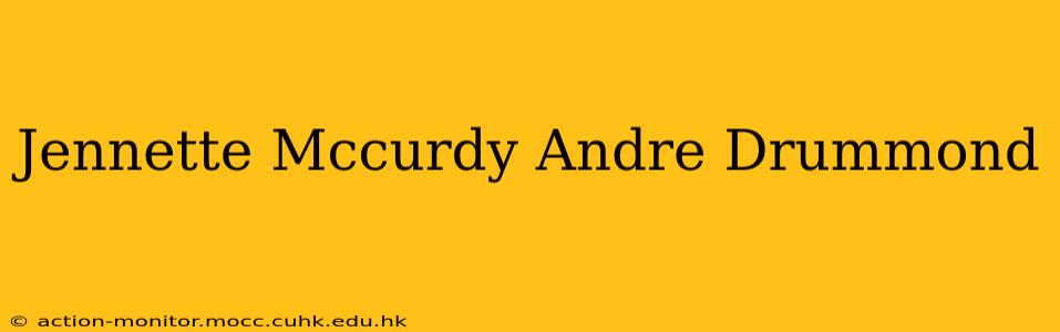 Jennette Mccurdy Andre Drummond