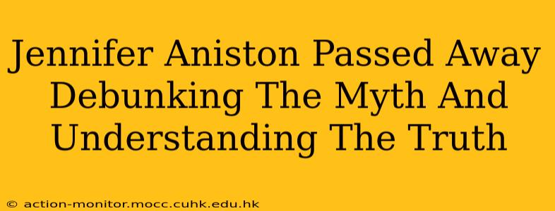 Jennifer Aniston Passed Away Debunking The Myth And Understanding The Truth