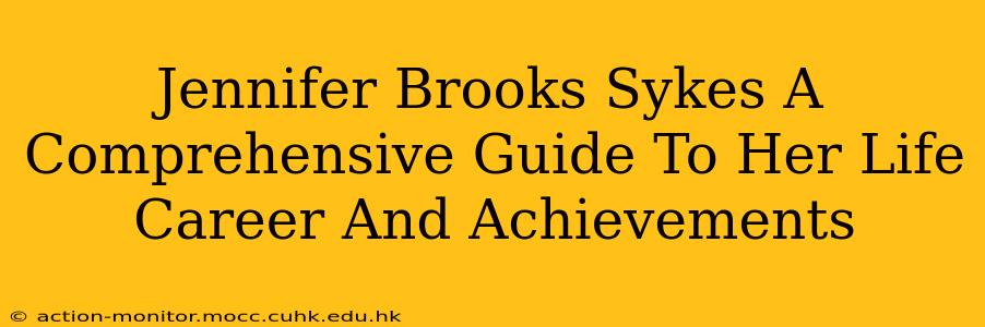 Jennifer Brooks Sykes A Comprehensive Guide To Her Life Career And Achievements