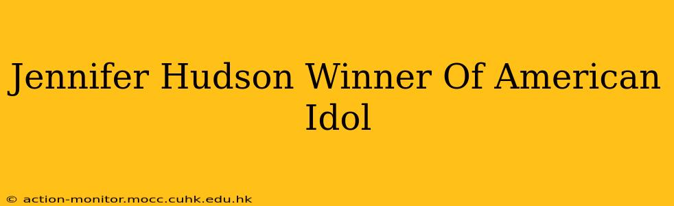 Jennifer Hudson Winner Of American Idol