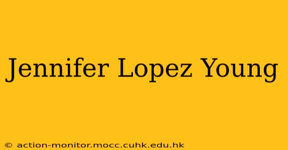 Jennifer Lopez Young