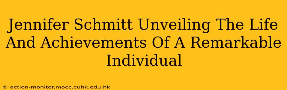 Jennifer Schmitt Unveiling The Life And Achievements Of A Remarkable Individual