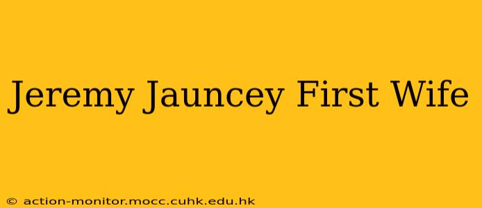 Jeremy Jauncey First Wife