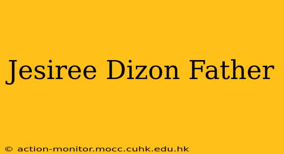 Jesiree Dizon Father