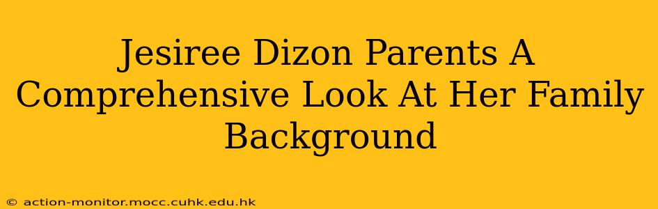 Jesiree Dizon Parents A Comprehensive Look At Her Family Background