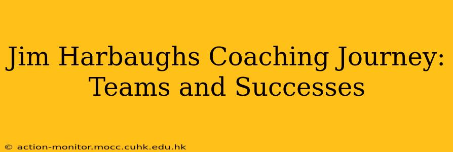Jim Harbaughs Coaching Journey: Teams and Successes
